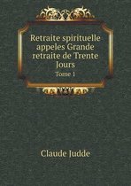 Retraite spirituelle appeles Grande retraite de Trente Jours Tome 1