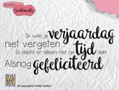 SENCS003 Nellie Snellen Stempel Dutch Sentiments -tekst - Ik was je verjaardag niet vergeten... Ik dacht er alleen niet op tijd aan. Alsnog gefeliciteerd.