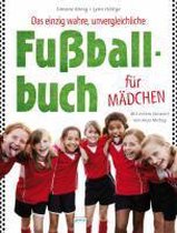 Das einzig wahre, unvergleichliche Fußballbuch für Mädchen