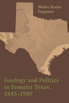 Geology and Politics in Frontier Texas, 1845–1909