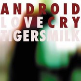 Tigersmilk - Android Love Cry (CD)