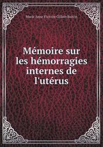 Memoire sur les hemorragies internes de l'uterus