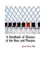 A Handbook of Diseases of the Nose and Pharynx