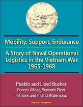 Mobility, Support, Endurance: A Story of Naval Operational Logistics in the Vietnam War 1965-1968 - Pueblo and Lloyd Bucher, Forces Afloat, Seventh Fleet, Inshore and Inland Waterways