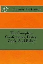 The Complete Confectioner, Pastry-Cook. And Baker.