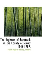 The Registers of Banstead, in the County of Surrey 1547-1789.