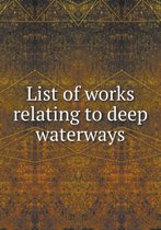 List of works relating to deep waterways