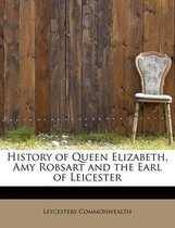 History of Queen Elizabeth, Amy Robsart and the Earl of Leicester