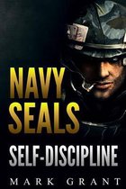 Navy Seals: Self-Discipline: Training and Self-Discipline to Become Tough Like A Navy SEAL