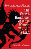 How To Attract a Woman: The Secret Handbook of What Women Want in a Man