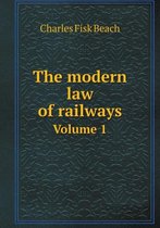 The modern law of railways Volume 1