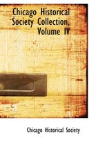 Chicago Historical Society Collection, Volume IV