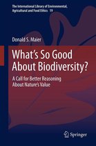The International Library of Environmental, Agricultural and Food Ethics 19 - What's So Good About Biodiversity?
