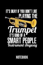 It's Okay If You Don't Like Playing the Trumpet It's Kind of a Smart People Instrument Anyway Notebook