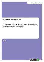 Diabetes mellitus. Grundlagen, Entstehung, Prävention und Therapie