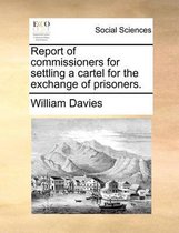 Report of Commissioners for Settling a Cartel for the Exchange of Prisoners.