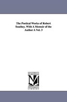 The Poetical Works of Robert Southey. with a Memoir of the Author a Vol. 3