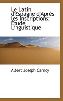 Le Latin D'Espagne D'Apres Les Inscriptions