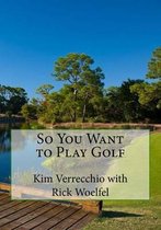 So You Want to Play Golf