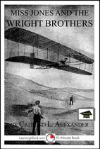 Miss Jones, The Time Travelling Teacher - Miss Jones and the Wright Brothers: A 15-Minute Fantasy, Educational Version