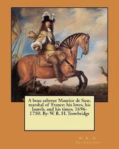 A Beau Sabreur Maurice de Saxe, Marshal of France