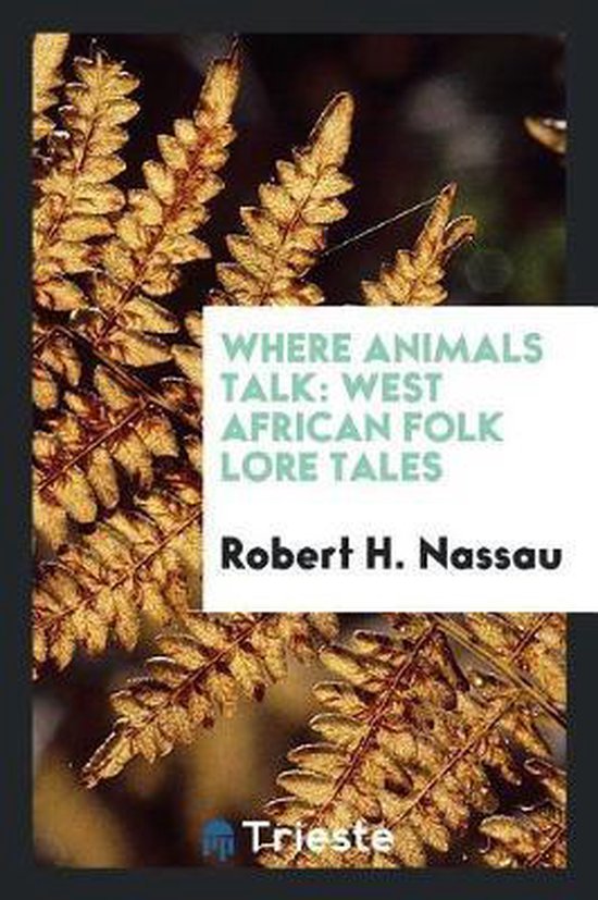 Boek 'Where Animals Talk: West African Folk Lore Tales' van Robert H. Nassau, met op de voorgrond een bruine varen.