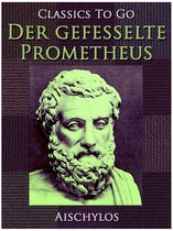 Classics To Go - Der gefesselte Prometheus