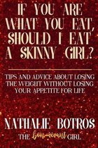 If You Are What You Eat, Should I Eat a Skinny Girl?