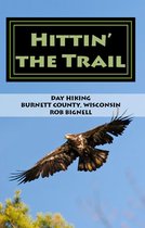 Hittin' the Trail - Hittin’ the Trail: Day Hiking Burnett County, Wisconsin