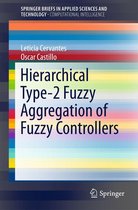 SpringerBriefs in Applied Sciences and Technology - Hierarchical Type-2 Fuzzy Aggregation of Fuzzy Controllers
