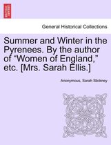 Summer and Winter in the Pyrenees. by the Author of Women of England, Etc. [Mrs. Sarah Ellis.]