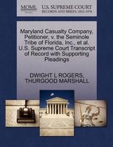 Maryland Casualty Company, Petitioner, V. the Seminole Tribe of Florida, Inc., Et Al. U.S. Supreme Court Transcript of Record with Supporting Pleadings