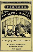 Cooking Vegetables Instead of Meat - A Selection of Old-Time Vegetarian Recipes