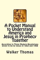A Pocket Manual to Understand America and Jesus in Prophecy Together