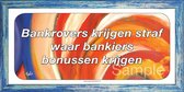 Bankrovers krijgen straf waar bankiers bonussen krijgen