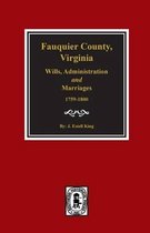 Fauquier County, Virginia Wills, Administration and Marriages, 1759-1800.