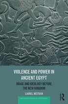 Routledge Studies in Egyptology - Violence and Power in Ancient Egypt