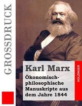 konomisch-Philosophische Manuskripte Aus Dem Jahre 1844 (Gro druck)