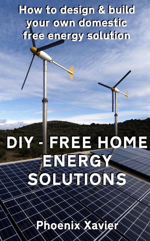 DIY Free Home Energy Solutions: How to Design and Build Your ... - cover