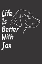 Life Is Better With Jax