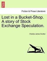 Lost in a Bucket-Shop. a Story of Stock Exchange Speculation.