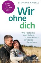 Fachratgeber Klett-Cotta - Wir ohne dich - Wie Paare mit unerfülltem Kinderwunsch ihre Liebe bewahren (Fachratgeber Klett-Cotta)