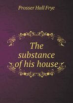 The substance of his house