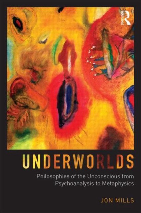 Underworlds: Philosophies Of The Unconscious From Psychoanal - cover