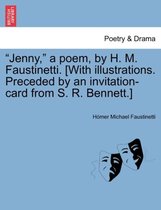 Jenny, a Poem, by H. M. Faustinetti. [with Illustrations. Preceded by an Invitation-Card from S. R. Bennett.]