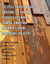 Life-Cycle Energy and GHG Emissions for New and Recovered Softwood Framing Lumber and Hardwood Flooring Considering End-of-Life Scenarios