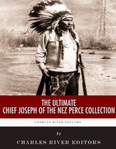 The Ultimate Chief Joseph of the Nez Perce Collection