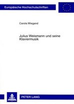 Europaeische Hochschulschriften / European University Studie- Julius Weismann Und Seine Klaviermusik