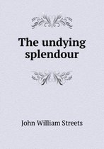 The undying splendour