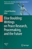 Pioneers in Arts, Humanities, Science, Engineering, Practice 7 - Elise Boulding: Writings on Peace Research, Peacemaking, and the Future